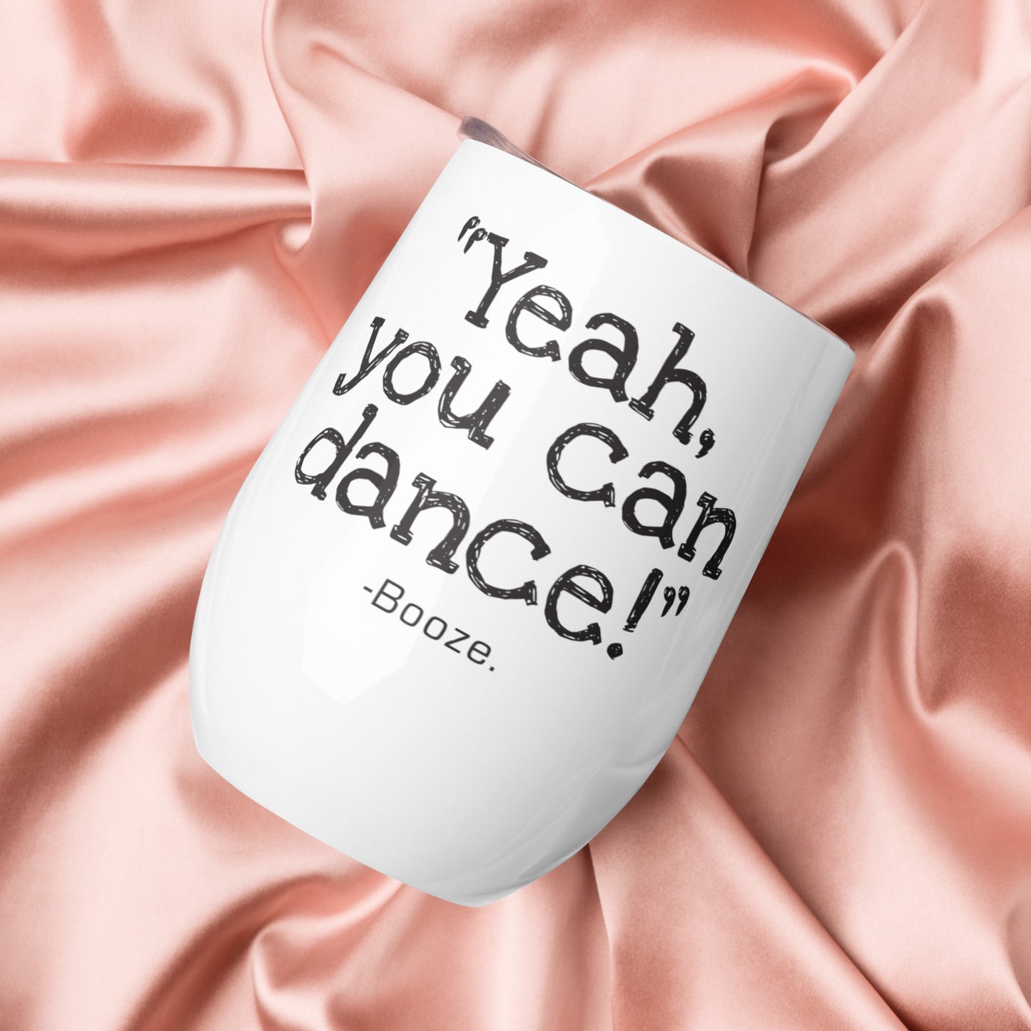 Yeah, you can dance! Wine tumbler